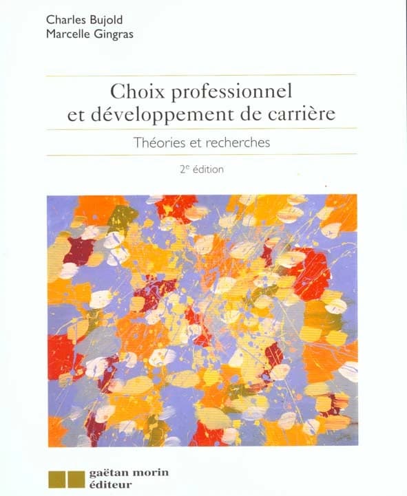 Choix professionnel et développement de carrière : théories et recherches (2e éd.) Charles Bujold, Marcelle Gingras