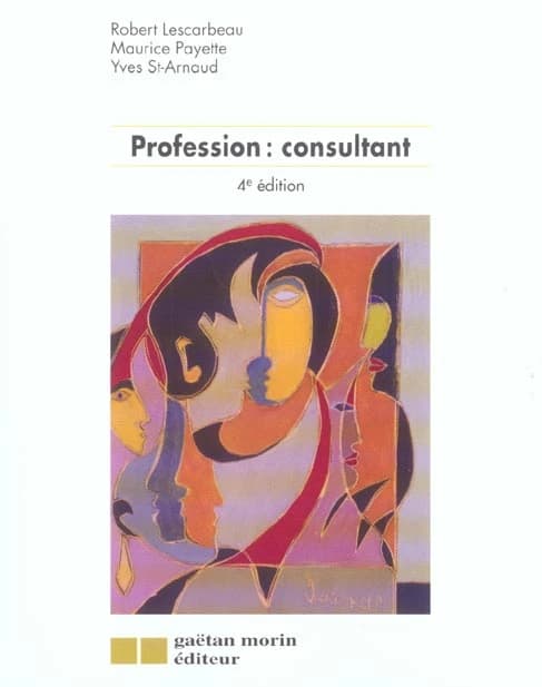 Profession, consultant (4e éd.) Robert Lescarbeau, Maurice Payette, Yves St-Arnaud