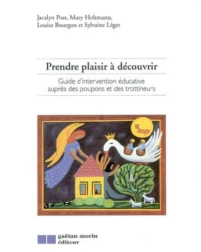 Prendre plaisir à découvrir : guide d'intervention éducative auprès des poupons et des trottineurs