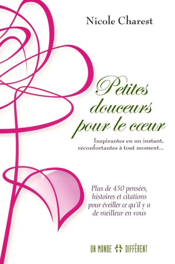 Petites douceurs pour le coeur : inspirantes en un instant, réconfortantes à tout moment-- : plus de 450 pensées, histoires et citations pour éveiller ce qu'il y a de meilleur en nous