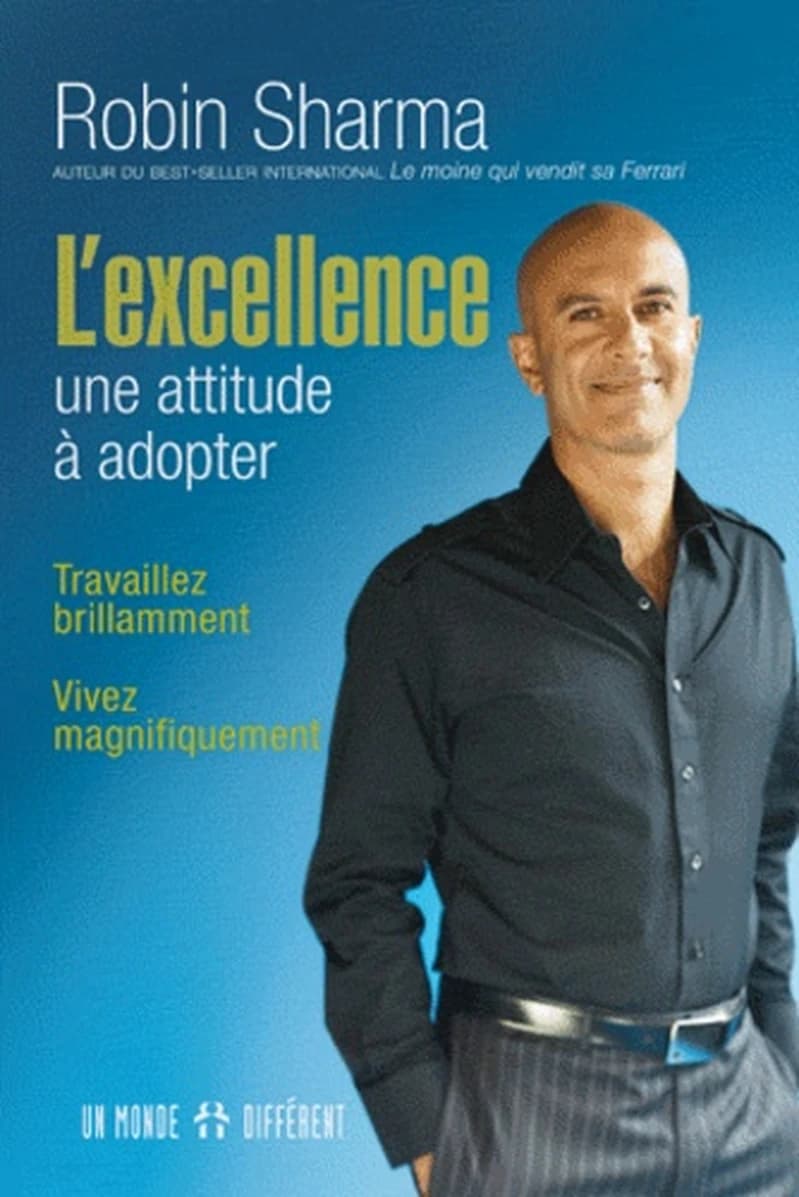 L'excellence, une attitude à adopter : travaillez brillamment, vivez magnifiquement