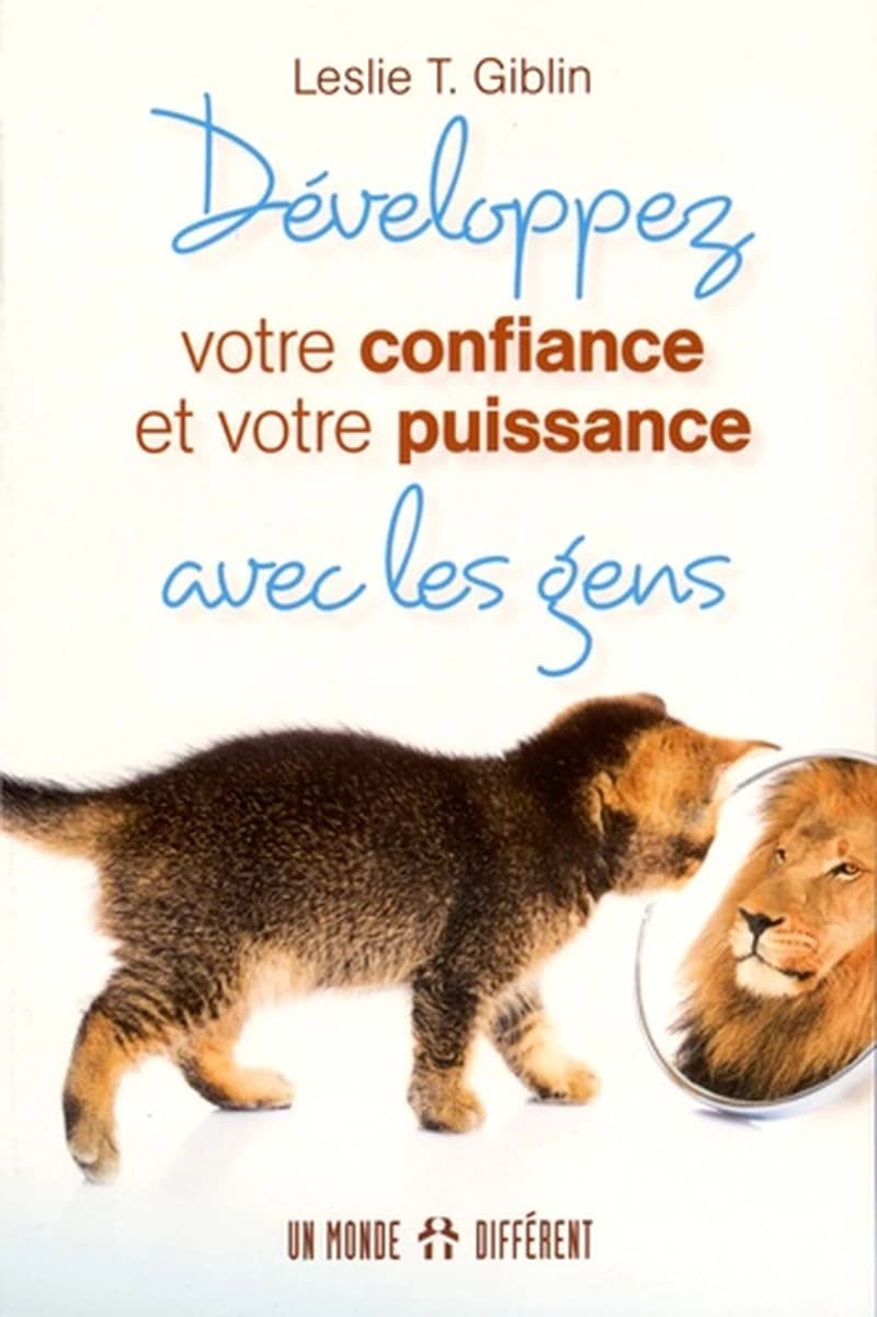Développez votre confiance et votre puissance avec les gens (Nouvelle éd. revue et mise à jour) Leslie T. Giblin ; [version française, Jean-Pierre Manseau]