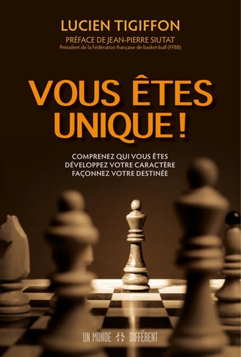 Vous êtes unique ! : comprenez qui vous êtes, développez votre caractère, façonnez votre destinée