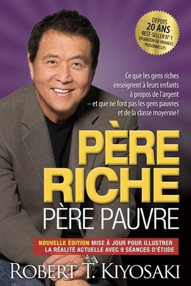 Père riche, père pauvre : ce que les gens riches enseignent à leurs enfants à propos de l'argent, et que ne font pas les gens pauvres et de la classe moyenne !