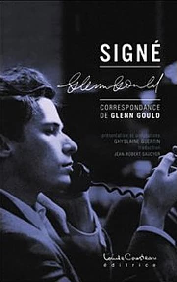 Signé Glenn Gould : correspondance de Glenn Gould