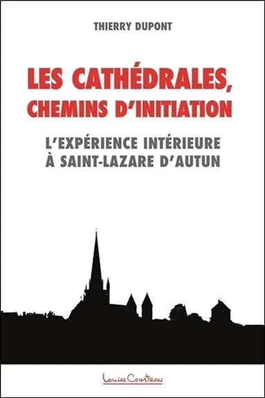 Les cathédrales, chemins d'initiation : l'expérience intérieure à Saint-Lazare d'Autun