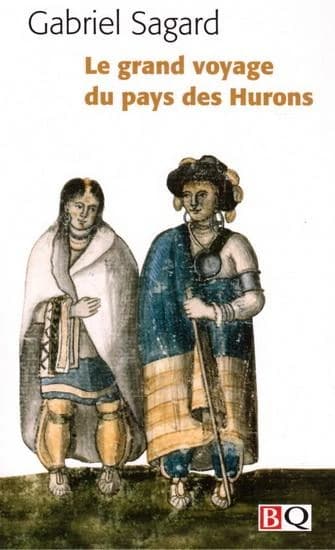Le grand voyage au pays des Hurons (Nouvelle éd.) Gabriel Sagard ; texte établi par Réal Ouellet ; introduction et notes par Réal Ouellet et Jack Warwick