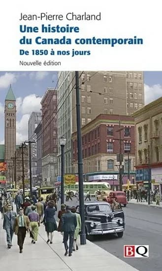 Une histoire du Canada contemporain : de 1850 à nos jours (Nouvelle édition) Jean-Pierre Charland