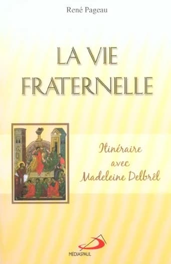 La vie fraternelle : itinéraire avec Madeleine Delbrêl