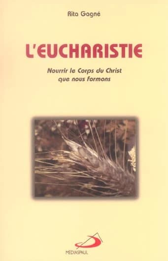 L'eucharistie ; nourrir le corps du christ que nous formons