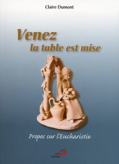 Venez, la table est mise : propos sur l'eucharistie