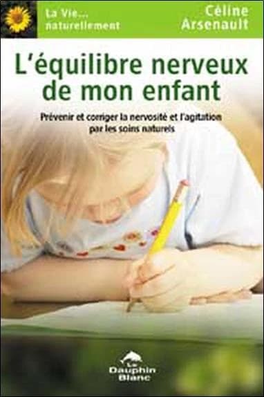 L'équilibre nerveux de mon enfant : prévenir et corriger la nervosité et l'agitation par les soins naturels