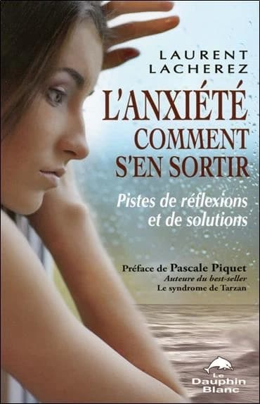 L'anxiété : comment s'en sortir ? : pistes de réflexions et de solutions