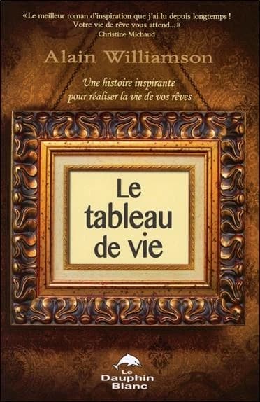 Le tableau de vie : une histoire inspirante pour réaliser la vie de vos rêves