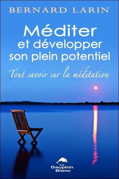 Méditer et développer son plein potentiel : tout savoir sur la méditation
