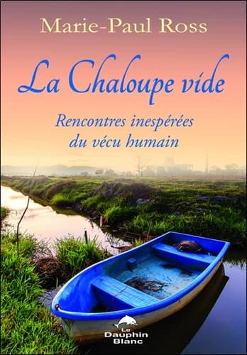 La chaloupe vide : rencontres inespérées du vécu humain