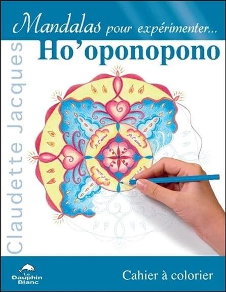 Mandalas pour expérimenter... Ho'oponoponO : Cahier à colorier : [Album à colorier]