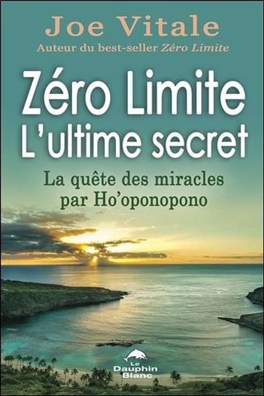 Zéro limite, l'ultime secret : la quête des miracles par ho'oponopono