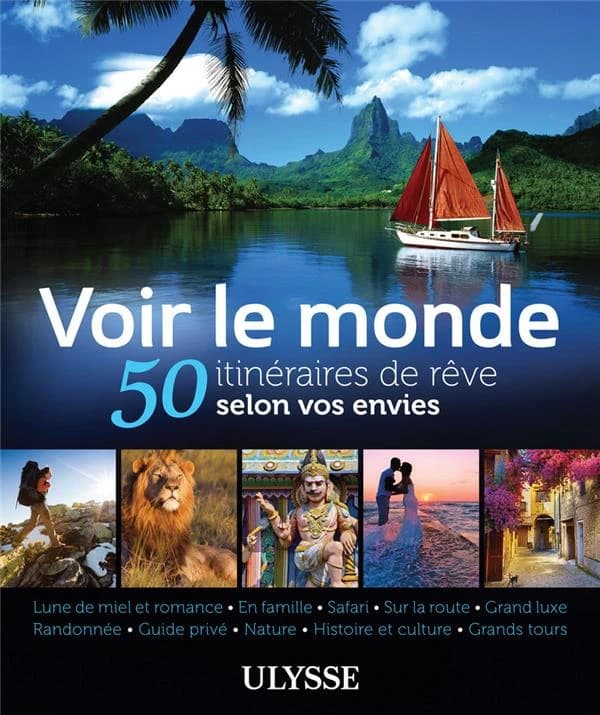 Voir le monde ; 50 itinéraires de rêve selon vos envies (édition 2014)