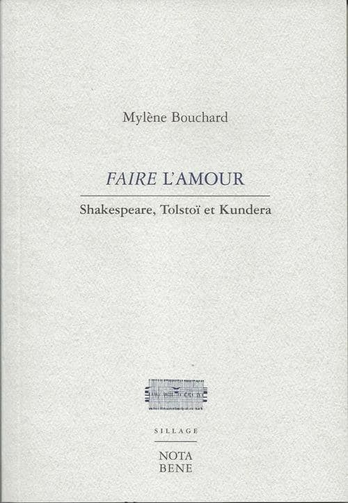 Faire l'amour: Shakespeare, Tolstoï et Kundera ; essai littéraire