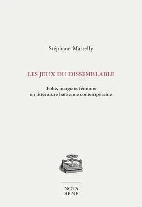 Les jeux du dissemblable : folie, marge et féminin en littérature haïtienne contemporaine : Marie Vieux Chauvet, Davertige, Frankétienne, Jan J. Dominique, Lyonel Trouillot
