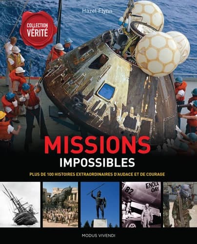 Missions impossibles. Plus de 100 histoires extraordinaires d'audace et de courage