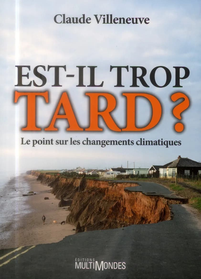 Est-il trop tard? : le point sur les changements climatiques