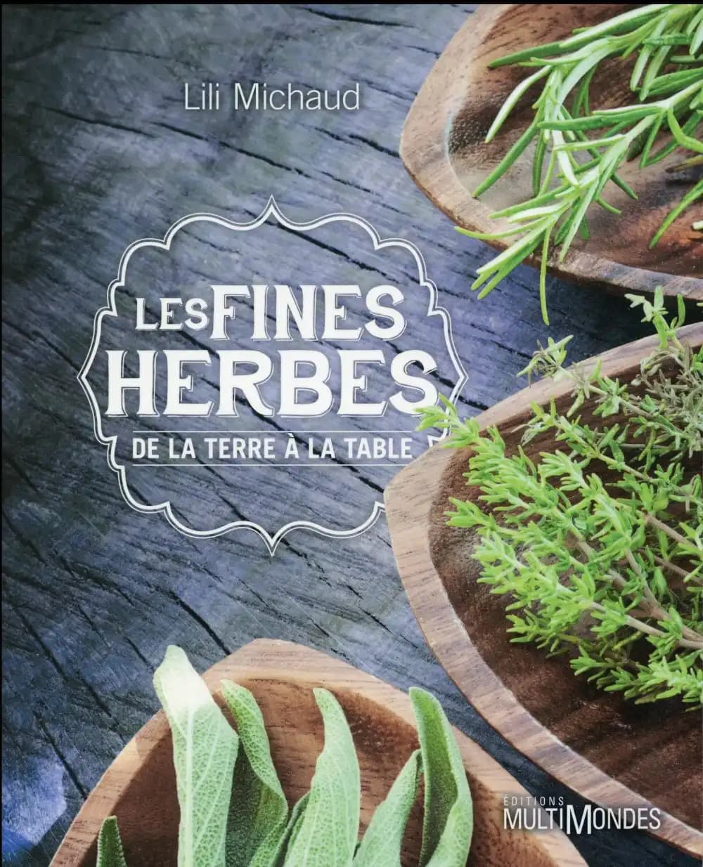Les fines herbes ; de la terre à la table