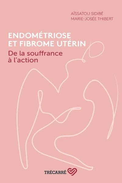 Endométriose et fibrome utérin : de la souffrance à l'action