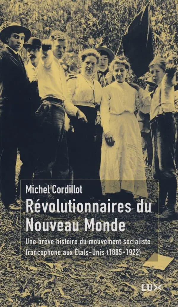 Révolutionnaires du Nouveau monde : une brève histoire du mouvement socialiste francophone aux États-Unis, 1885-1922