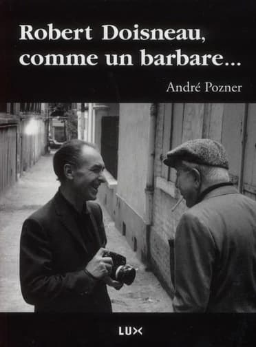 Robert Doisneau, comme un barbare