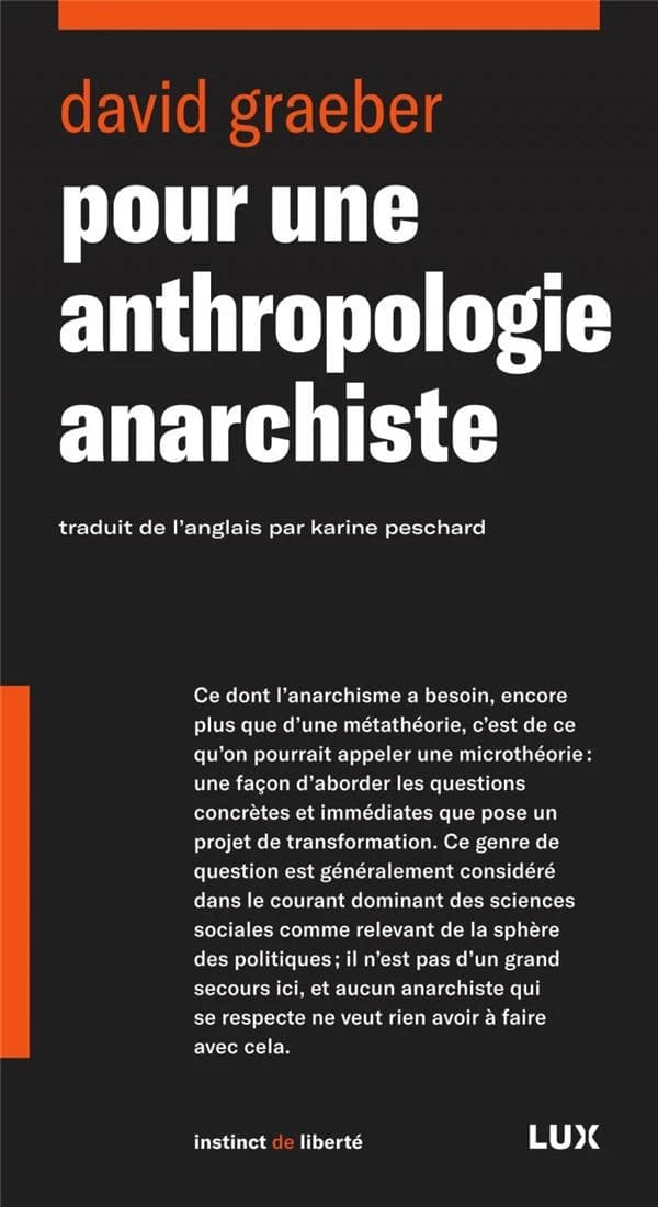 Pour une anthropologie anarchiste ([Nouvelle éd.], traduction revue et corrigée) David Graeber ; traduit de l'anglais par Karine Peschard