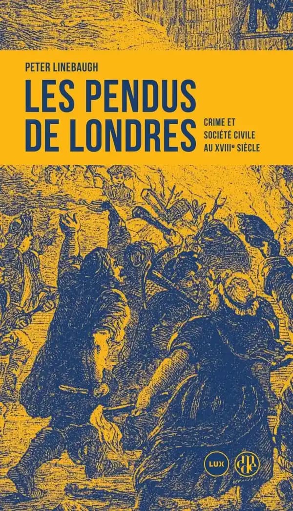 Les pendus de Londres : crime et société civile au XVIIIe siècle