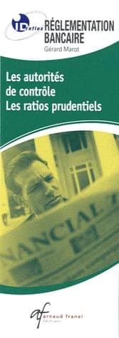 Id réflex : règlementation bancaire ; les autorités de contrôle, les ratios prudentiels