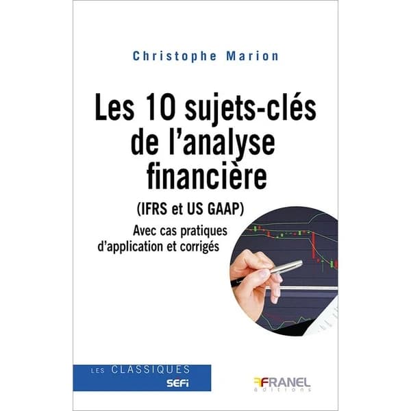 Les 10 sujets-clés de l'analyse financière (IFRS et US GAAP) : Avec cas pratiques d'application et corrigés