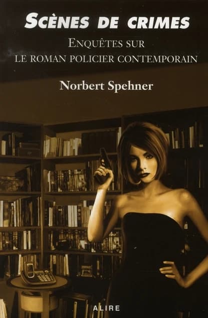 Scènes de crimes ; enquêtes sur le roman policier contemporain