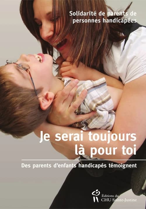 Je serai toujours là pour toi ; des parents d'enfants handicapés témoignent