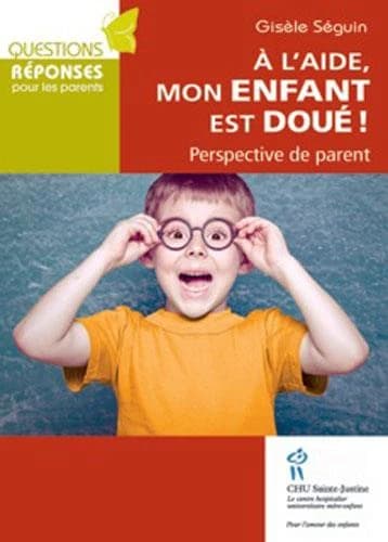 À l'aide, mon enfant est doué! : perspective de parent
