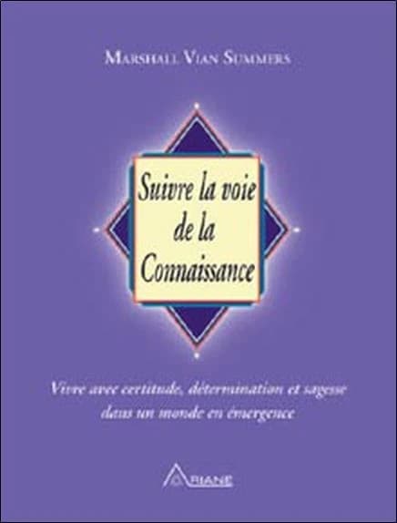 Suivre la voie de la connaissance : vivre avec certitude, détermination et sagesse dans un monde en émergence. [1]