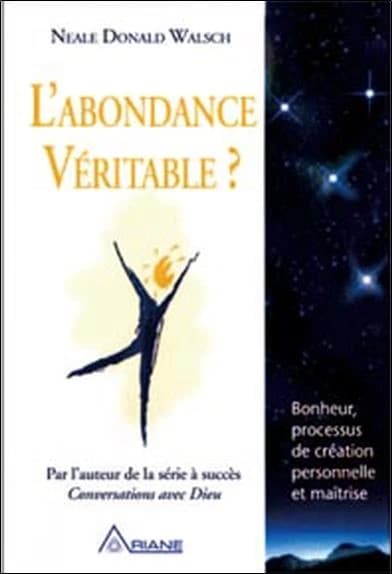 L'abondance véritable ? : bonheur, processus de création personnelle et maîtrise