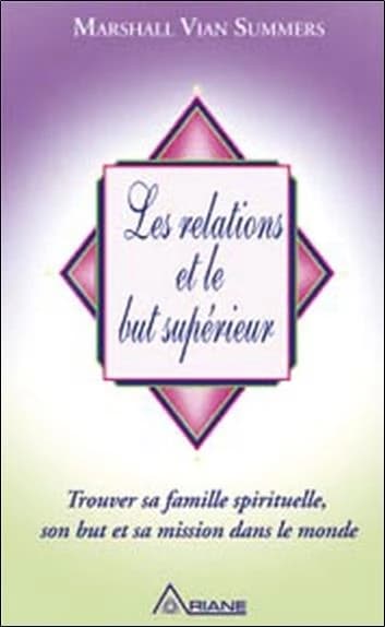 Les relations et le but supérieur : trouver sa famille spirituelle, son but et sa mission dans le monde
