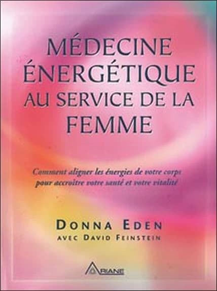 Médecine énergétique au service de la femme : comment aligner les énergies de votre corps pour accroître votre santé et votre vitalité