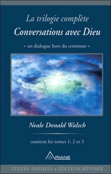 La trilogie complète Conversations avec Dieu (Éd. révisée) Neale Donald Walsch ; traduit de l'américain par Michel Saint-Germain