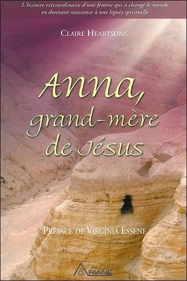 Anna, grand-mère de Jésus: l'histoire extraordinaire d'une femme qui a changé le monde en donnant naissance à une lignée spirituelle