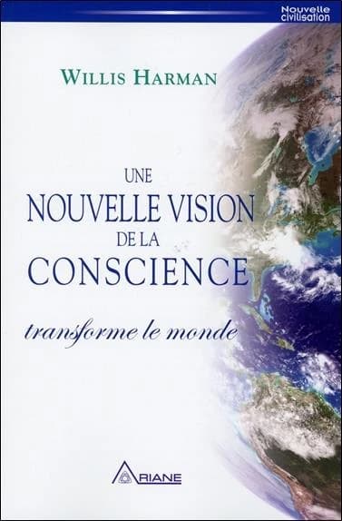Une nouvelle vision de la conscience transforme le monde : Un nouveau paradigme scientifique, politique et social