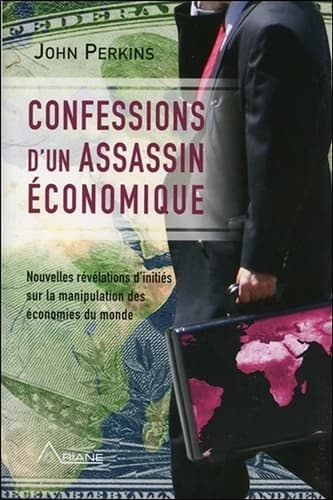 Confessions d'un assassin économique : nouvelles révélations d'initiés sur la manipulation des économies du monde