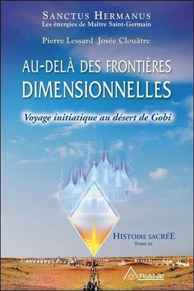 Histoire sacrée : au-delà des frontières dimensionnelles. Tome III, Voyage initiatique au désert de Gobi