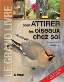 Le grand livre pour attirer les oiseaux chez soi (Nouvelle éd. [mise à jour]) Suzanne Brûlotte, Gilles Lacroix