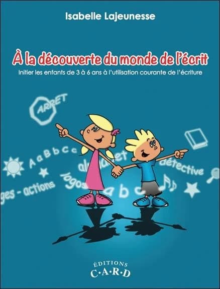 À la découverte du monde de l'écrit : initier les enfants de 3 à 6 ans à l'utilisation courante de l'écriture
