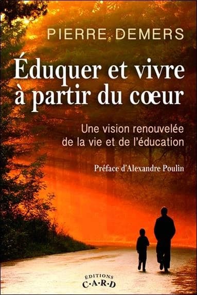 Éduquer et vivre à partir du coeur : une vision renouvelée de la vie et de l'éducation